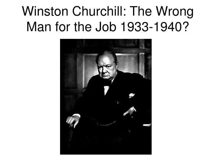 winston churchill the wrong man for the job 1933 1940