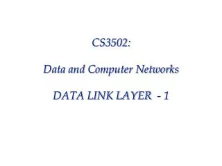 CS3502: Data and Computer Networks DATA LINK LAYER - 1