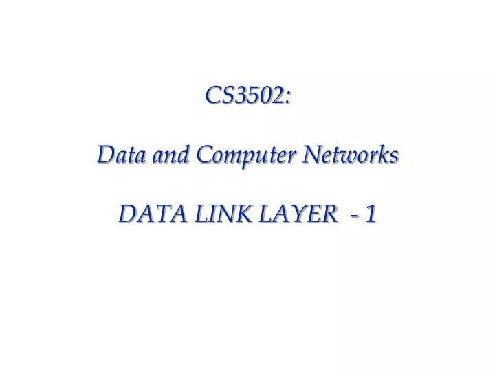 cs3502 data and computer networks data link layer 1