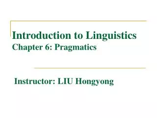 Introduction to Linguistics Chapter 6 : Pragmatics