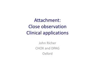 Attachment: Close observation Clinical applications