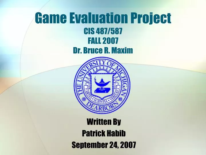 game evaluation project cis 487 587 fall 2007 dr bruce r maxim
