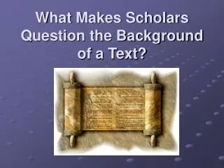 What Makes Scholars Question the Background of a Text?