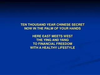 TEN THOUSAND YEAR CHINESE SECRET NOW IN THE PALM OF YOUR HANDS HERE EAST MEETS WEST THE YING AND YANG TO FINANCIAL FREED