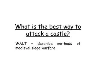 What is the best way to attack a castle?