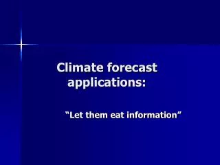 Climate forecast applications: