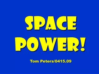 Space power! Tom Peters/0415.09