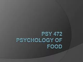 PsY 472 Psychology of Food