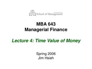 MBA 643 Managerial Finance Lecture 4: Time Value of Money