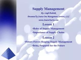 Supply Management By: Leigh Podolak Presented by Source One Management Services, LLC www.SourceOneInc.com Lesson 1 Roles