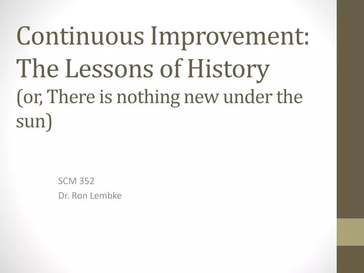continuous improvement the lessons of history or there is nothing new under the sun