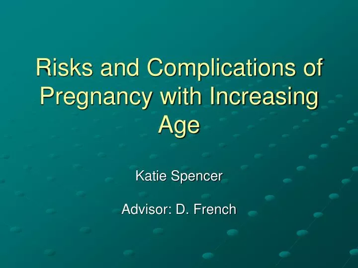 risks and complications of pregnancy with increasing age