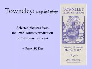 Selected pictures from the 1985 Toronto production of the Towneley plays by Garrett PJ Epp