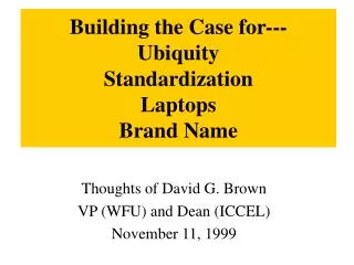 Building the Case for--- Ubiquity Standardization Laptops Brand Name
