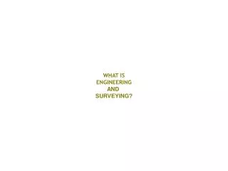 WHAT IS ENGINEERING AND SURVEYING?