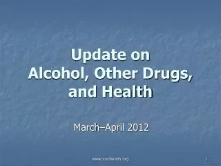 Update on Alcohol, Other Drugs, and Health