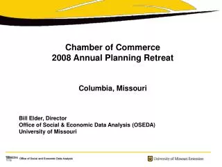 Chamber of Commerce 2008 Annual Planning Retreat Columbia, Missouri Bill Elder, Director Office of Social &amp; Economi