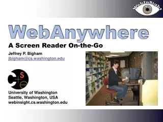 Jeffrey P. Bigham jbigham@cs.washington.edu University of Washington Seattle, Washington, USA webinsight.cs.washington.e