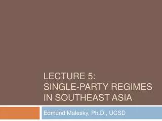 Lecture 5: Single-Party Regimes in SOUTHEAST ASIA