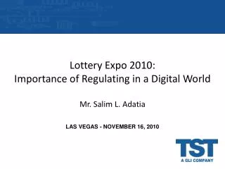 Lottery Expo 2010: Importance of Regulating in a Digital World Mr. Salim L. Adatia