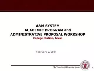 A&amp;M SYSTEM ACADEMIC PROGRAM and ADMINISTRATIVE PROPOSAL WORKSHOP College Station, Texas