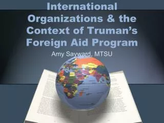 International Organizations &amp; the Context of Truman’s Foreign Aid Program