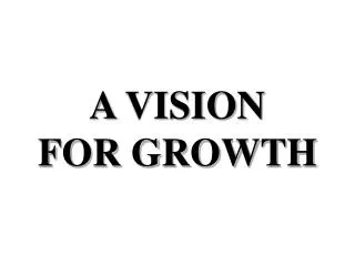 A VISION FOR GROWTH