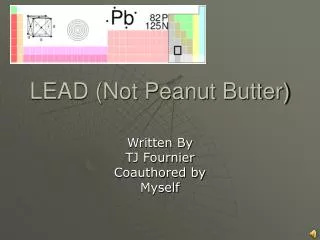 LEAD (Not Peanut Butter)