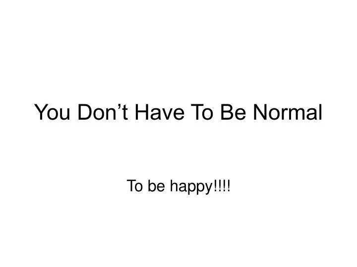 you don t have to be normal