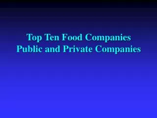 Top Ten Food Companies Public and Private Companies
