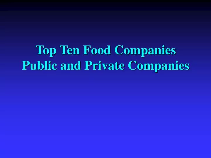 top ten food companies public and private companies