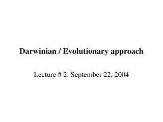 Darwinian / Evolutionary approach