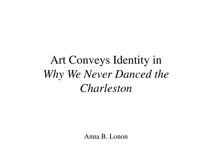 art conveys identity in why we never danced the charleston