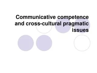 Communicative competence and cross-cultural pragmatic issues