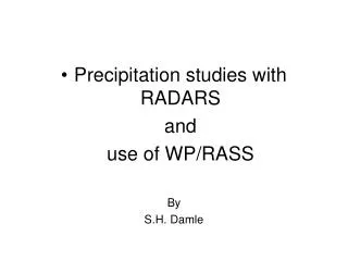 Precipitation studies with RADARS 	and 	use of WP/RASS By S.H. Damle