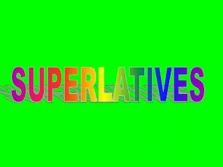SUPERLATIVES