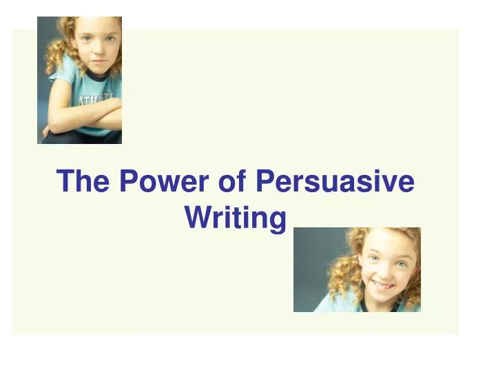 the power of persuasive writing