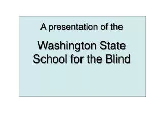 A Presentation of the Washington State School for the Blind