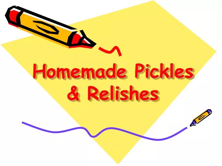 homemade pickles relishes