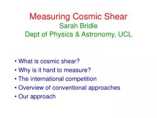 Measuring Cosmic Shear Sarah Bridle Dept of Physics &amp; Astronomy, UCL