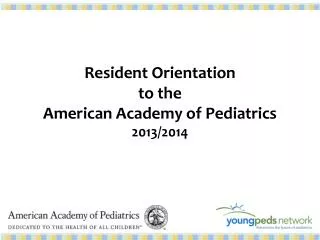 Resident Orientation to the American Academy of Pediatrics 2013/2014