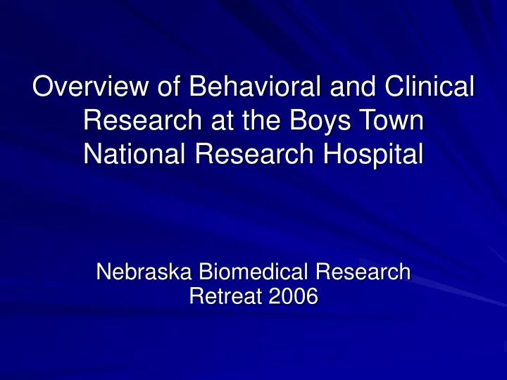 overview of behavioral and clinical research at the boys town national research hospital
