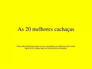 as 20 melhores cacha as