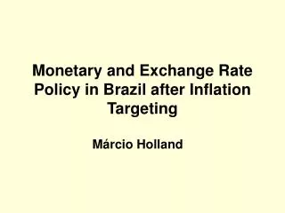 Monetary and Exchange Rate Policy in Brazil after Inflation Targeting