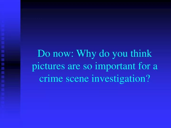 do now why do you think pictures are so important for a crime scene investigation