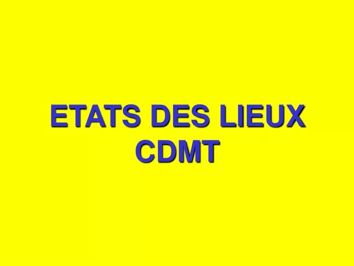 etats des lieux cdmt