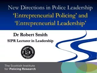 New Directions in Police Leadership ‘Entrepreneurial Policing’ and ‘Entrepreneurial Leadership’
