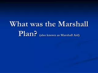 What was the Marshall Plan? (also known as Marshall Aid)