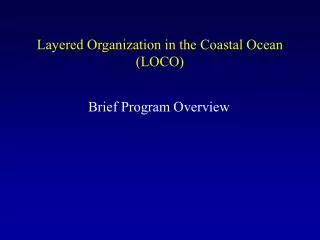 Layered Organization in the Coastal Ocean (LOCO)