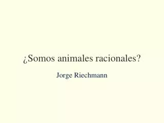 somos animales racionales